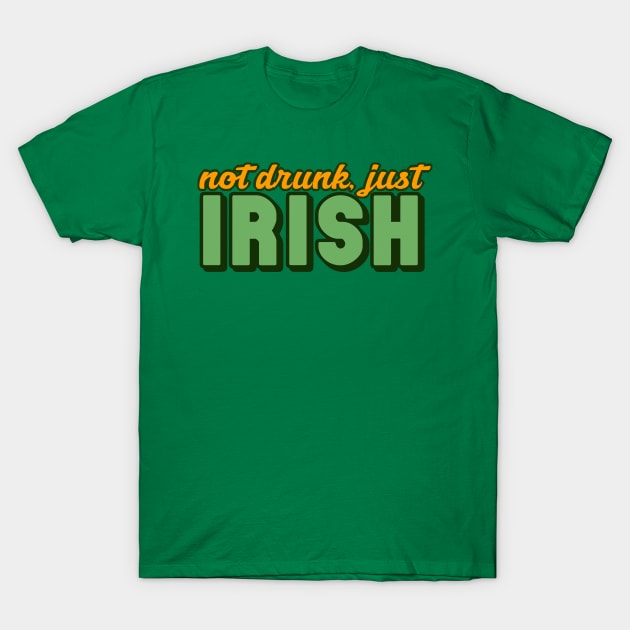 Not Drunk, Just Irish T-Shirt by DankFutura